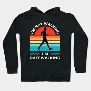 I’m not walking, I’m racewalking Hoodie